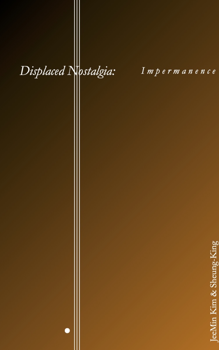 추방된 향수: 무상 Displaced Nostalgia: Impermanence